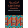 Clan and Tribal Perspectives on Social, Economic and Environmental Sustainability: Indigenous Stories from Around the Globe