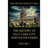 The History of Salt Lake City and its Founders, Volume 1