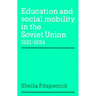 Education and Social Mobility in the Soviet Union 1921 1934