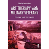Art Therapy with Military Veterans: Trauma and the Image
