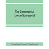 The Commercial laws of the world, comprising the mercantile, bills of exchange, bankruptcy and maritime laws of civilised nations