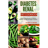 Diabetes Renal Diet Cookbook: Nourishing Meals for Kidney Health and Blood Sugar Control