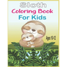 Sloth Coloring Book For Kids Ages 10-12: 40 cute unique sloth coloring pages