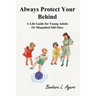 Always Protect Your Behind: A Life Guide for Young Adults or Misguided Old Ones