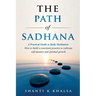 The Path of Sadhana - A Practical Guide to Daily Meditation