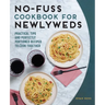 No-Fuss Cookbook for Newlyweds: Practical Tips and Perfectly Portioned Recipes to Cook Together