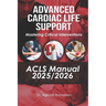 Advanced Cardiac Life Support (ACLS) Manual 2025/2026: Mastering Critical Interventions