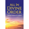 All in Divine Order: Nothing Happens by Accident!