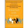 Breakfast with Socrates: An Extraordinary (Philosophical) Journey Through Your Ordinary Day