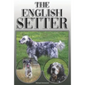 The English Setter: A Complete and Comprehensive Owners Guide To: Buying, Owning, Health, Grooming, Training, Obedience, Understanding and