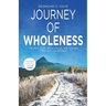 Journey of Wholeness, 21 Principles on Living & Feeling Whole