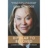 Bipolar to Beloved: A Journey from Mental Illness to Freedom