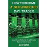 How to Become a Self-Directed Day Trader: Easiest Fastest Method for the Self-Directed Beginner Trader to Learn