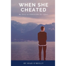 When She Cheated: My Story on SURVIVING Her Affair
