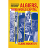 Algiers, Third World Capital: Freedom Fighters, Revolutionaries, Black Panthers