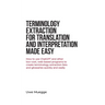 Terminology Extraction for Translation and Interpretation Made Easy: How to use ChatGPT and other low-cost, web-based programs to create terminology e