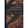 Of Civil Government [two Treatises]