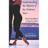 Understanding the Mystery of the Embrace Part 1: Filling in the Blanks of Argentine Tango Book 2