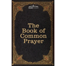 The Book of Common Prayer: and Administration of the Sacraments and other Rites and Ceremonies of the Church, after the use of the Church of England