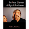 The Power and Paradox of Physical Attractiveness