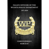 Fallen Officers of the Wichita Police Department: 1871-2024