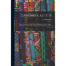 Dahomey as It is: Being a Narrative of Eight Months' Residence in That Country, With a Full Account of the Notorious Annual Customs, and the Social A