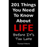 201 Things You Need To Know About Life: Before It's Too Late