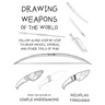 Drawing Weapons of the World: Follow Along Step By Step to Draw Knives, Swords. and Other Tools of War