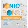 Ionic Bonds Characteristics of Ionic Bonds and Properties of Ionic Compounds Grade 6-8 Physical Science
