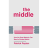The Middle: How the Quiet Majority Can Mend a Divided Nation