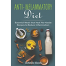 Anti-Inflammatory Diet: Essential Meals that Heal. No-Hassle Recipes to Reduce Inflammation