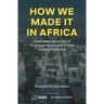 How we made it in Africa: Learn from the stories of 25 entrepreneurs who've built thriving businesses