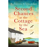 Second Chances at the Cottage by the Sea: A heart-warming and emotional page-turner