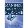 Manifest Your Soul's Purpose: The essential guide for life and work