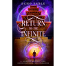 Return to the Infinite: A Journey Beyond Time, Consciousness, and Paradise