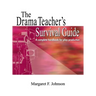 Drama Teacher's Survival Guide: A Complete Toolkit for Theatre Arts