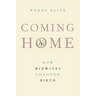 Coming Home: How Midwives Changed Birth