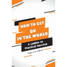 How to Get on In the World: A Ladder to Practical Success: