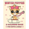Winter Puppies A Coloring Book For Boys And Girls: Adorable Puppy Illustrations With A Cold Weather Theme