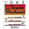 Team Workout: A Trainer's Sourcebook of 50 Team-Building Games and Activities