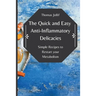 The Quick and Easy Anti-Inflammatory Delicacies: Simple Recipes to Restart your Metabolism