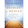 Bridges to Heaven: True Stories of Loved Ones on the Other Side