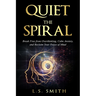 Quiet the Spiral: Break Free from Overthinking, Calm Anxiety, and Reclaim Your Peace of Mind