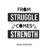 From Struggle Comes Strength
