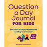 Question a Day Journal for Kids: 365 Days to Capture Memories and Express Yourself