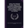 Letters of Dr. Benjamin Franklin, Signer of the Declaration of Independence, and his son William Franklin, Colonial Governor of New Jersey, to William