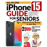 All-In-One iPhone 15 Guide for Seniors: The Step-by-Step Manual to Unlocking Your Device's Capabilities with Clear Instructions and Practical Strategi