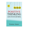 Positive Thinking: A Super Simple Guide to Stop Negativity, Transform your Life and Achieve Happiness
