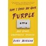 Why I Dyed My Hair Purple and Other Unorthodox Stories