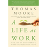 A Life at Work: The Joy of Discovering What You Were Born to Do